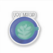 Du Matcha! Aufkleber (Vorderseite)