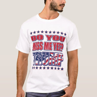 DU-MISS-ME-YET-TRUMP T-Shirt