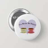 Du mocha me glücklich button (Vorne & Hinten)