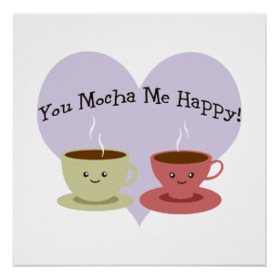 Du mocha me glücklich poster