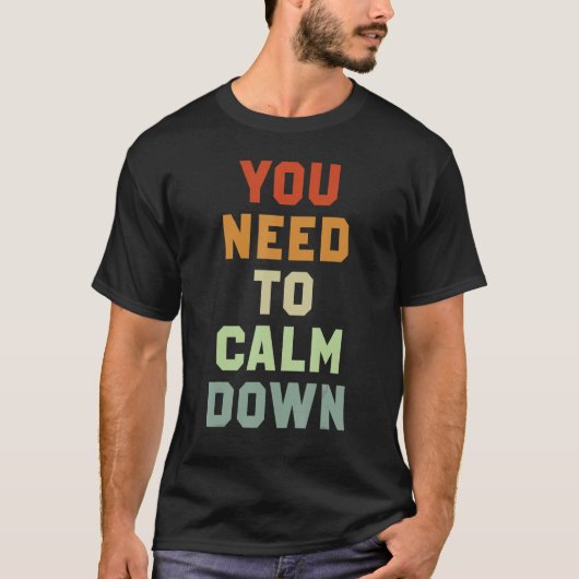 Du musst dich beruhigen 3 T-Shirt (Vorderseite)