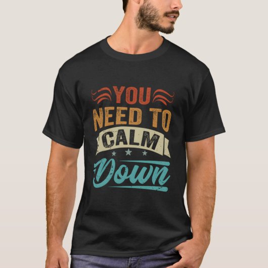 Du musst dich beruhigen T-Shirt (Vorderseite)