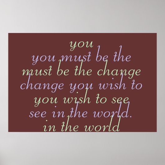 Du musst die Veränderung sein, die du sehen willst Poster (Vorne)