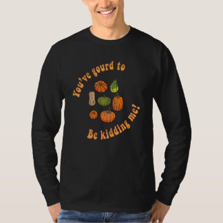 Du musst doch Witze machen Kürbis Herbsternte T-Shirt