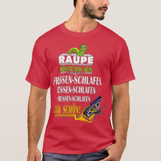 Du musst ein Raupe-Zack-Schmetterling-Schlaf sein T-Shirt