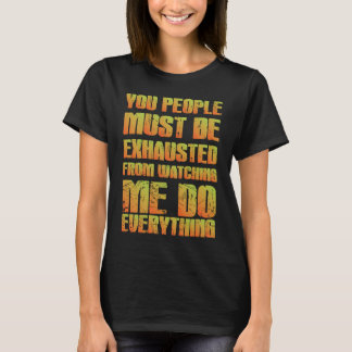 Du musst erschöpft sein  Sarkastisch  Orange T-Shirt