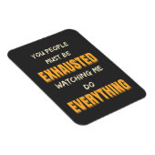 Du musst erschöpft sein, wenn ich alles tue magnet (Rechte Seite)