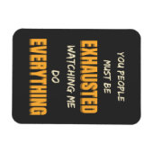 Du musst erschöpft sein, wenn ich alles tue magnet (Horizontal)