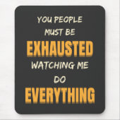 Du musst erschöpft sein, wenn ich alles tue mousepad (Vorne)