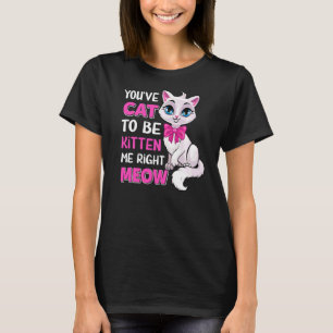 Du musst Katze sein, um mich gleich zu kauen, Feli T-Shirt
