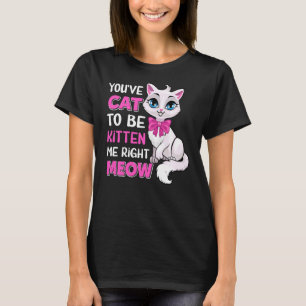 Du musst Katze sein, um mich gleich zu kauen, Feli T-Shirt