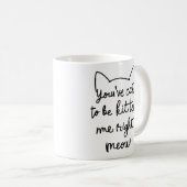 Du musst mich gleich kitzeln - Funny Cat Kaffeetasse (VorderseiteRechts)