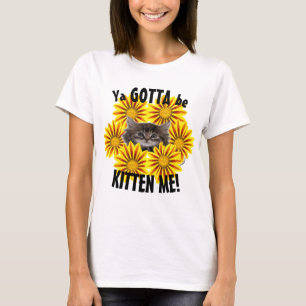 Du musst mich kitten! Süße kleine Sonnenblumen T-Shirt