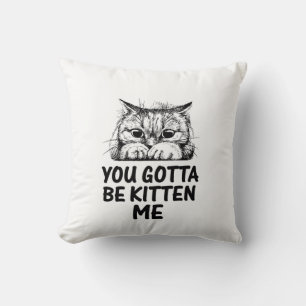du musst mich veräppeln Katzenliebhaber Design Kissen