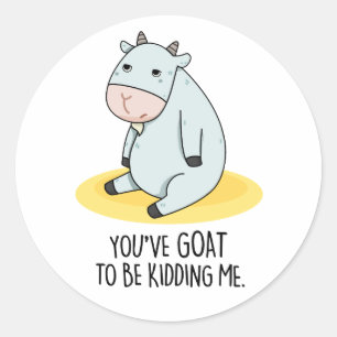 Du musst mir einen lustigen Ziegenpun geben Runder Aufkleber