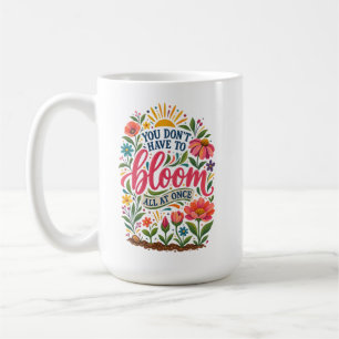 Du musst nicht auf einmal erblühen Healing-Mug Kaffeetasse