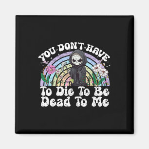 Du musst nicht Die werden, dass du für mich sarkas Magnet