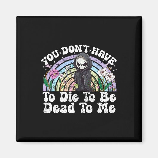 Du musst nicht Die werden, dass du für mich sarkas Magnet (Vorne)