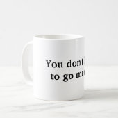 Du musst nicht mental gehen kaffeetasse (Vorderseite Links)