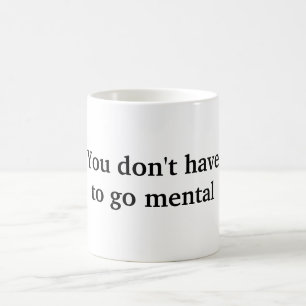Du musst nicht mental gehen kaffeetasse