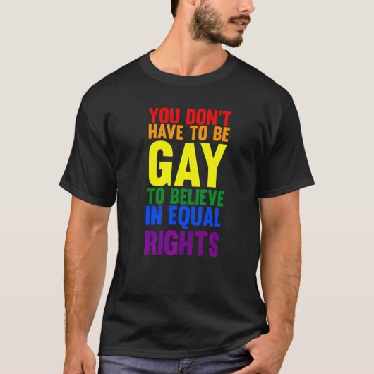 Du musst nicht schwul sein, um LGBTQ zu glauben T-Shirt (Vorderseite)