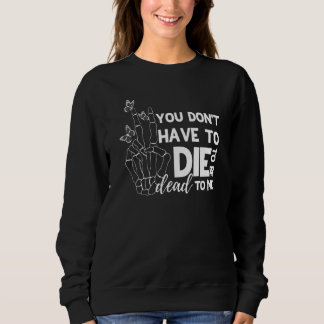 Du musst nicht sterben, um für mich tot zu sein sweatshirt