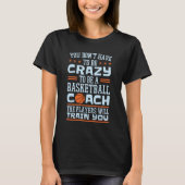 Du musst nicht verrückt sein, um Basketballtrainer T-Shirt (Vorderseite)