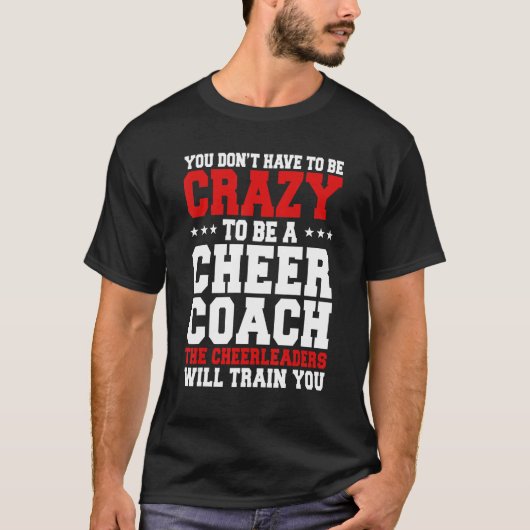 Du musst nicht verrückt sein, um ein Cheer Coach C T-Shirt (Vorderseite)