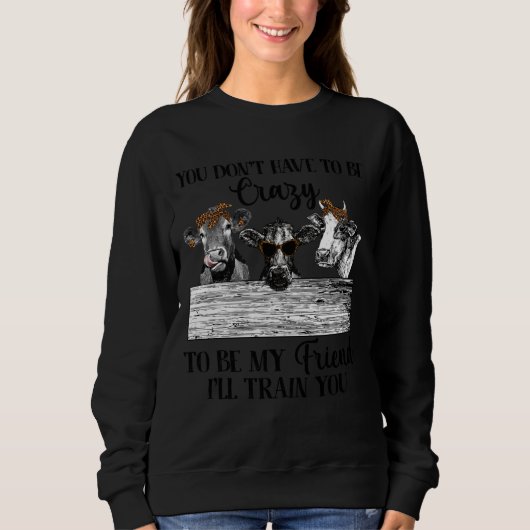 Du musst nicht verrückt sein, um Freund zu sein, i Sweatshirt (Vorderseite)