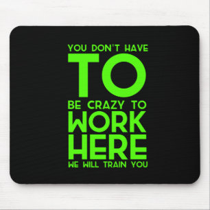 Du musst nicht verrückt sein, um hier ein lustige mousepad