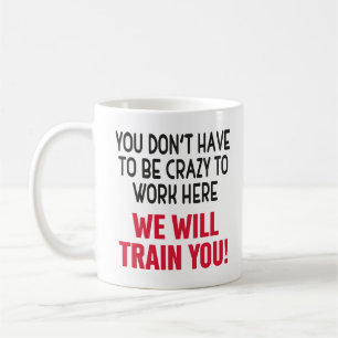 Du musst nicht verrückt sein, um hier zu arbeiten, kaffeetasse