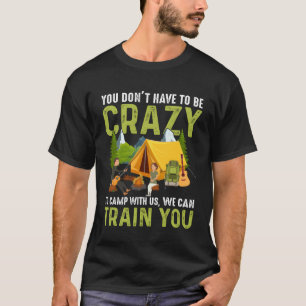 Du musst nicht verrückt sein, um mit uns zu campen T-Shirt