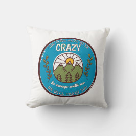 Du musst nicht verrückt sein, um mit uns zu zelten kissen