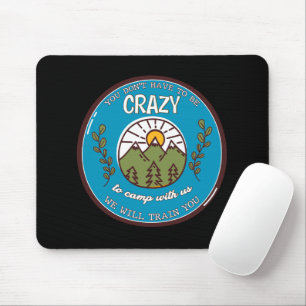 Du musst nicht verrückt sein, um mit uns zu zelten mousepad