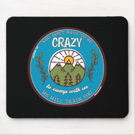 Du musst nicht verrückt sein, um mit uns zu zelten mousepad