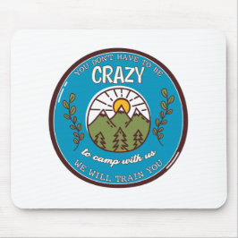 Du musst nicht verrückt sein, um mit uns zu zelten mousepad
