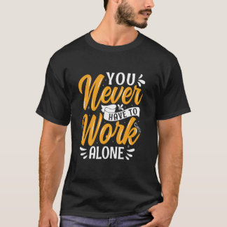 Du musst nie alleine arbeiten T-Shirt
