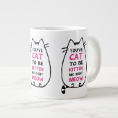 Du musst unbedingt Kitten Me Tasse sein (Vorderseite Rechts)