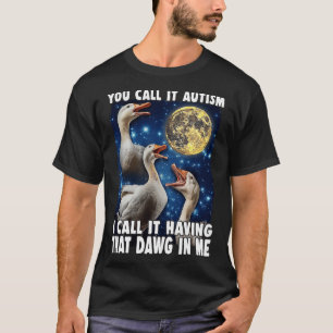 Du nennst es Autismus, ich nenne es einfach diesen T-Shirt