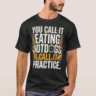 Du Nennst Es Hotdogs Essen, Ich Nenne Es T-Shirt