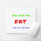 Du nennst mich "FAT", als ob es etwas Schlechtes w Mousepad (Mit Mouse)