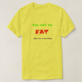 Du nennst mich "FAT", als ob es etwas Schlechtes w T-Shirt