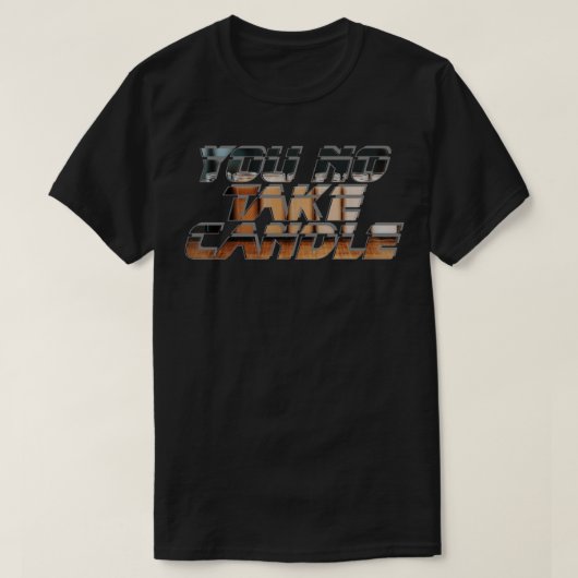 Du nimmst keine Kerze T-Shirt (Design vorne)