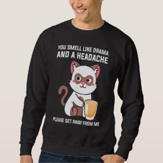 Du riechst nach Drama Kopfschmerzen Bitte geh weg Sweatshirt