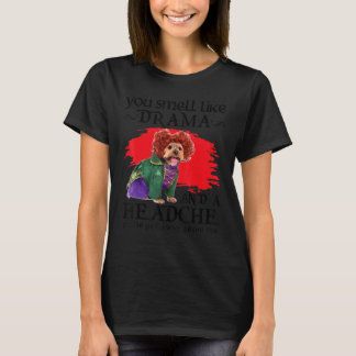 Du riechst nach Drama und einem Kopfschmerz-Hund T-Shirt