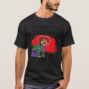 Du riechst nach Drama und einem Kopfschmerz Hund T-Shirt