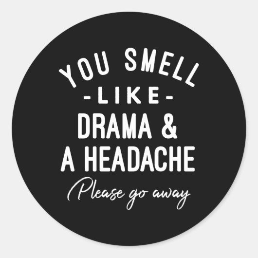 Du riechst wie Drama und Kopfschmerzen, bitte geh  Runder Aufkleber (Vorderseite)