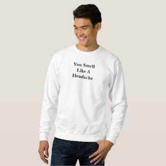 Du riechst wie ein Kopfschmerz Sweatshirt