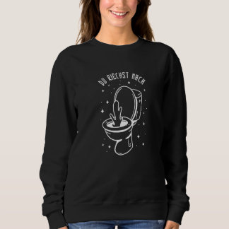 Du riechst wie Toilette I Toiletten-Spruch Deutsch Sweatshirt