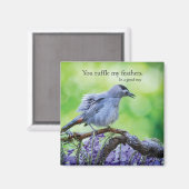 Du ruffst meine Federn gut Magnet (Vorderseite/Rückseite)